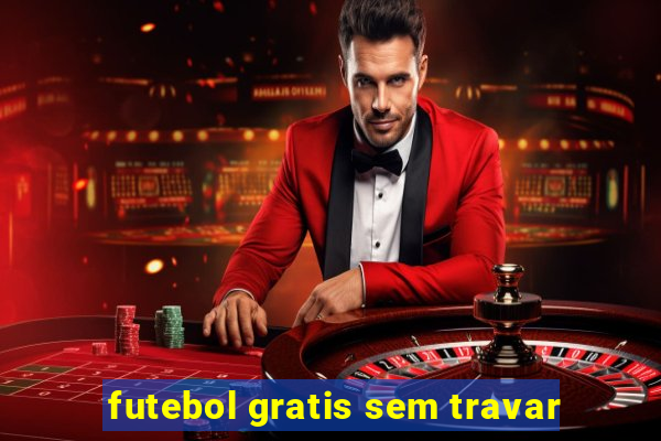 futebol gratis sem travar